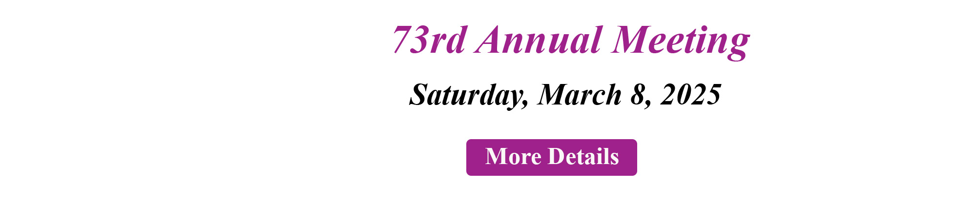 Seventy Third Annual Meeting Saturday, March Eighth, Twenty Twenty Five