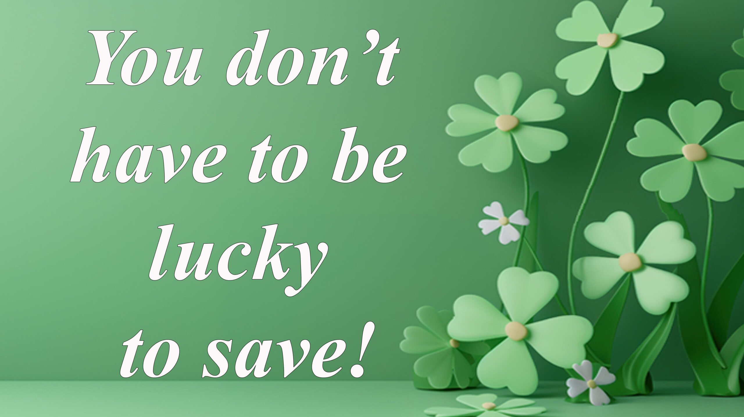 You don't have to be lucky to save!