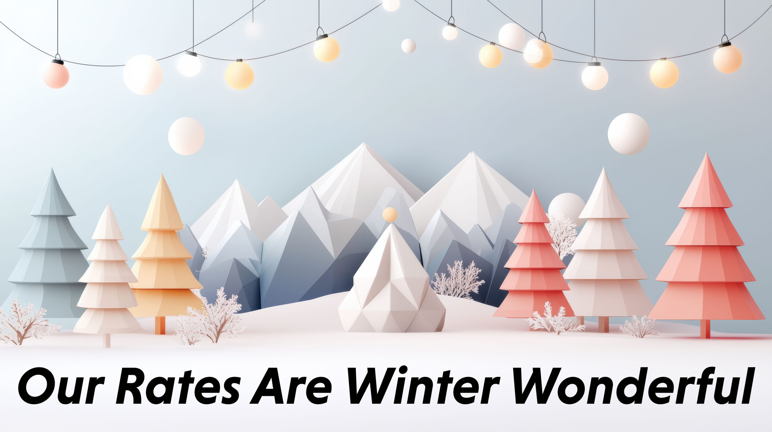 Our Rates Are Winter Wonderful